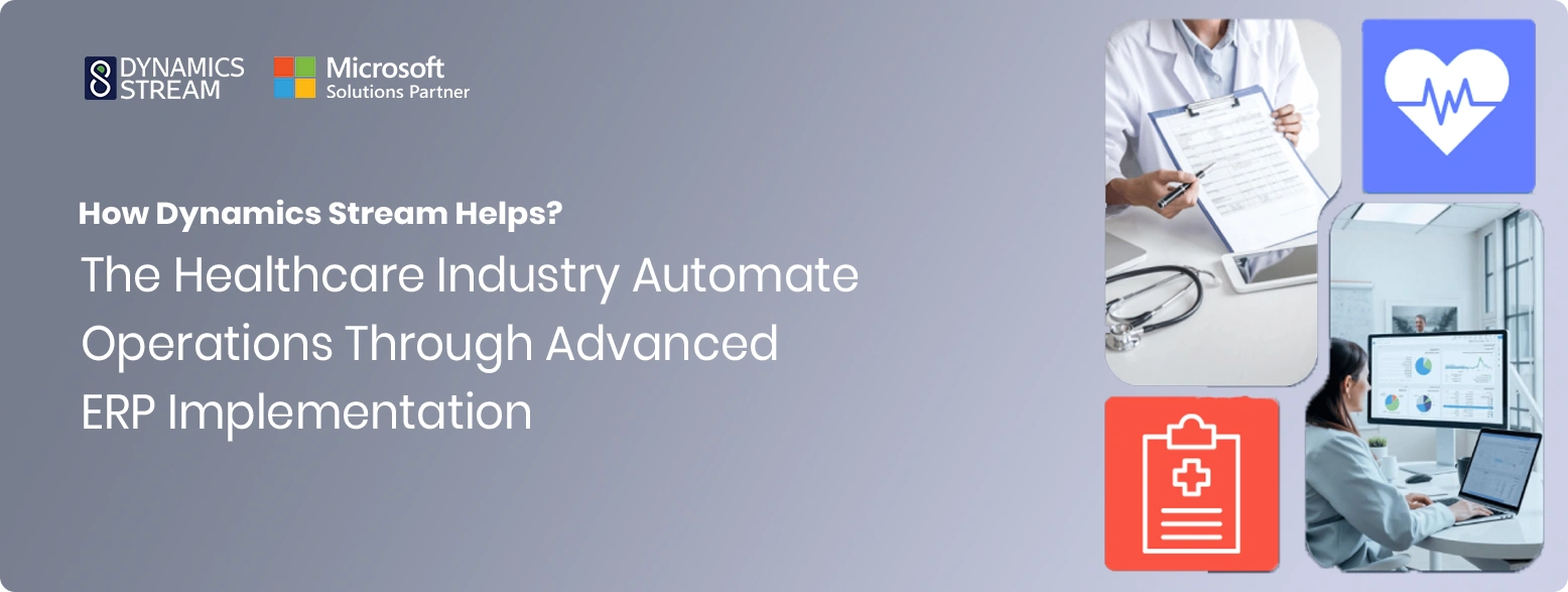 How Dynamics Stream Helps the Healthcare Industry Automate Operations Through Advanced ERP Implementation
